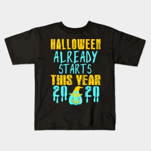 halloween already starts this year, halloween outfit, fanny gift for family and friends in halloween 2020 Kids T-Shirt